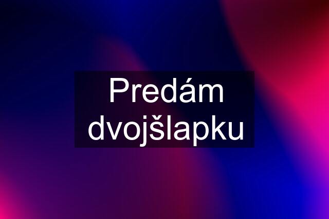 Predám dvojšlapku