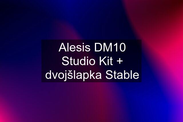 Alesis DM10 Studio Kit + dvojšlapka Stable