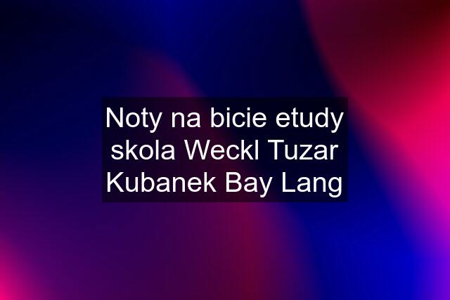 Noty na bicie etudy skola Weckl Tuzar Kubanek Bay Lang