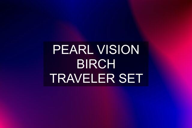 PEARL VISION BIRCH TRAVELER SET