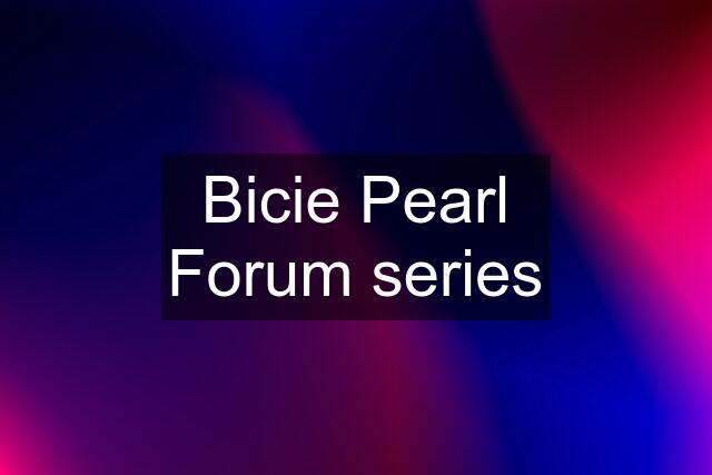 Bicie Pearl Forum series