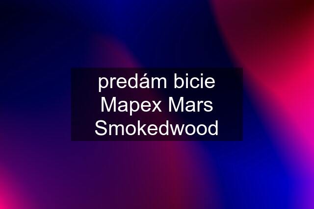 predám bicie Mapex Mars Smokedwood