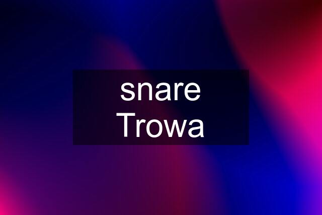 snare Trowa