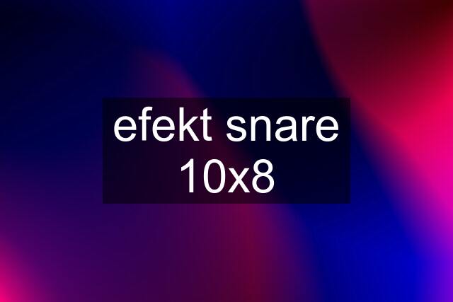 efekt snare 10x8