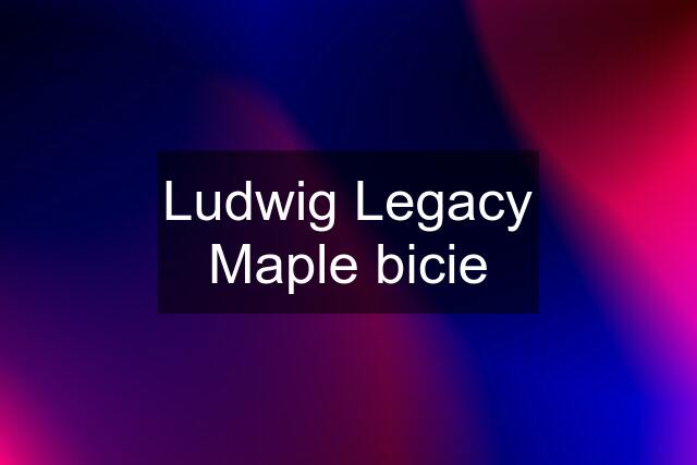 Ludwig Legacy Maple bicie