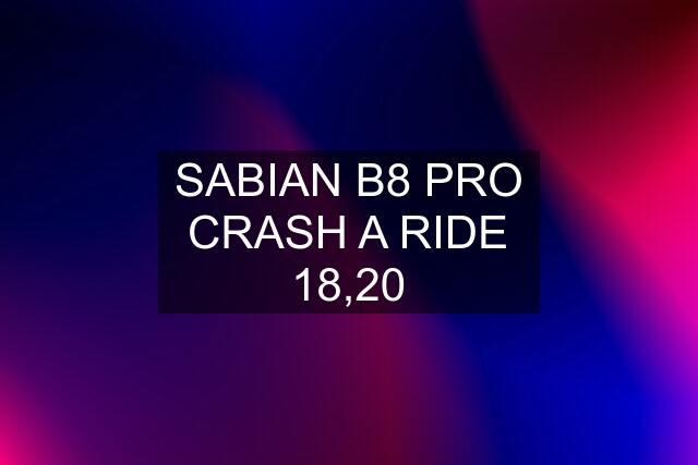 SABIAN B8 PRO CRASH A RIDE 18,20
