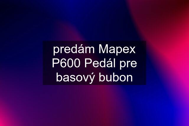 predám Mapex P600 Pedál pre basový bubon