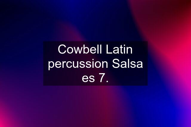 Cowbell Latin percussion Salsa es 7.