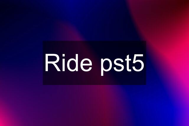 Ride pst5