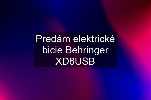 Predám elektrické bicie Behringer XD8USB
