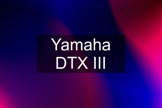 Yamaha DTX III