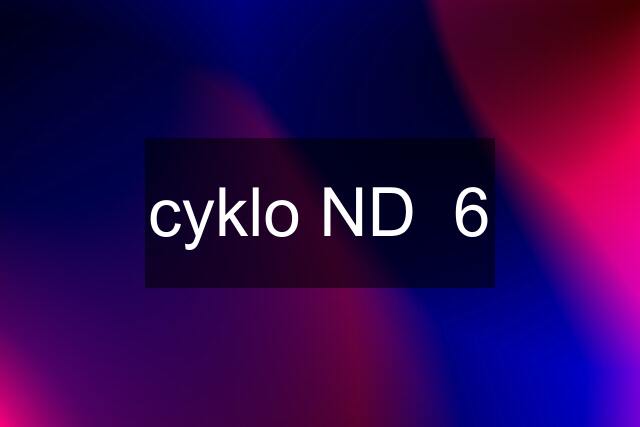 cyklo ND  6