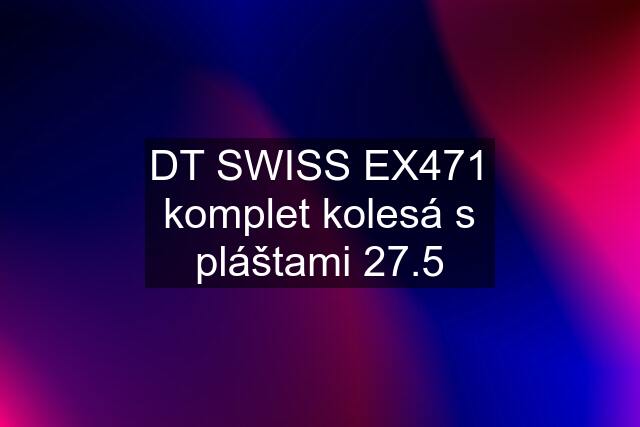 DT SWISS EX471 komplet kolesá s pláštami 27.5