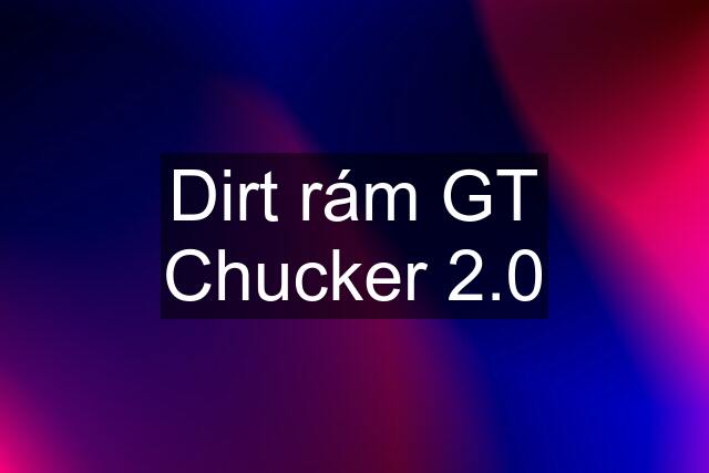 Dirt rám GT Chucker 2.0