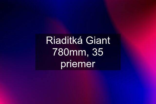 Riaditká Giant 780mm, 35 priemer