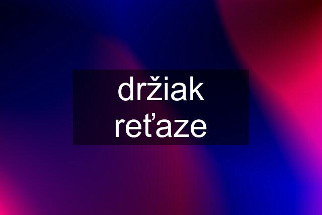 držiak reťaze