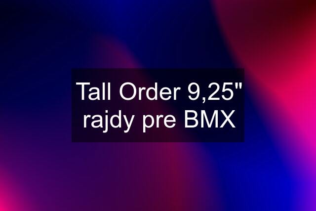 Tall Order 9,25" rajdy pre BMX
