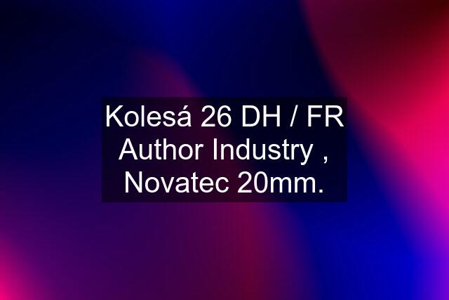 Kolesá 26 DH / FR Author Industry , Novatec 20mm.