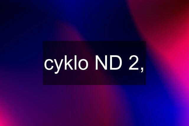cyklo ND 2,