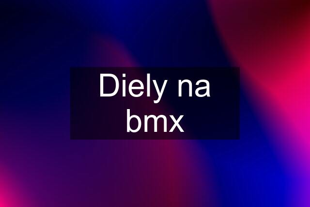 Diely na bmx