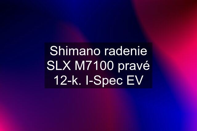 Shimano radenie SLX M7100 pravé 12-k. I-Spec EV