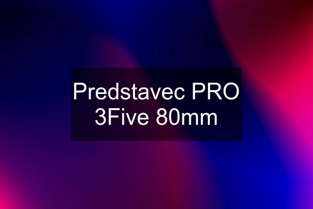 Predstavec PRO 3Five 80mm