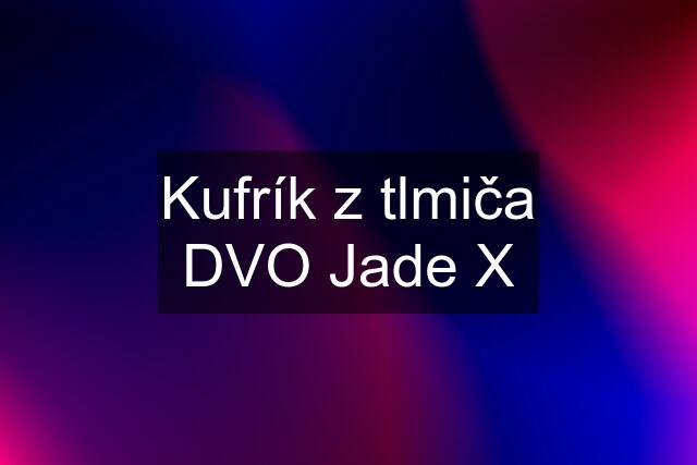 Kufrík z tlmiča DVO Jade X