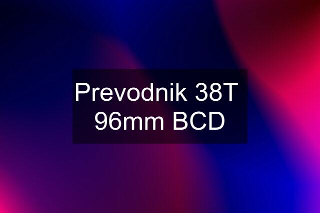 Prevodnik 38T  96mm BCD