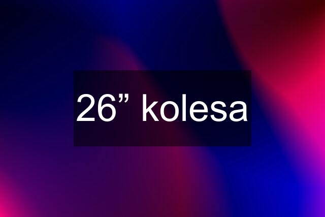 26” kolesa