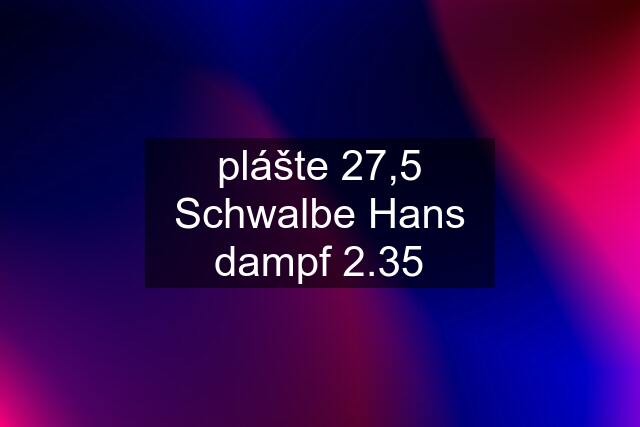 plášte 27,5 Schwalbe Hans dampf 2.35