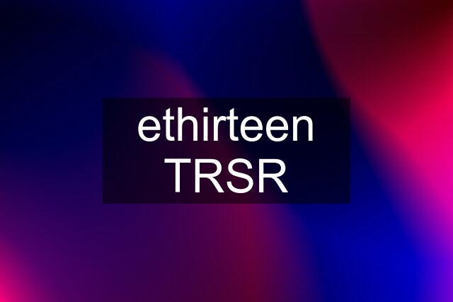 ethirteen TRSR