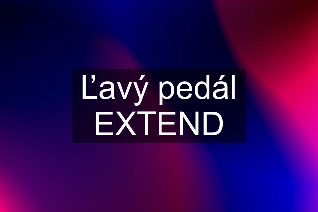 Ľavý pedál EXTEND