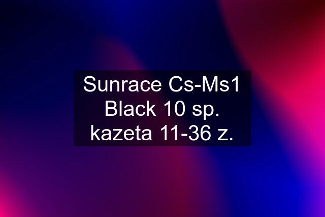 Sunrace Cs-Ms1 Black 10 sp. kazeta 11-36 z.