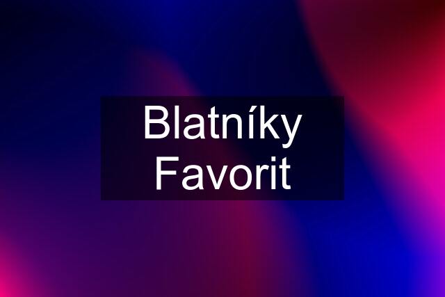 Blatníky Favorit