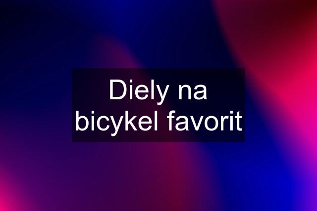 Diely na bicykel favorit