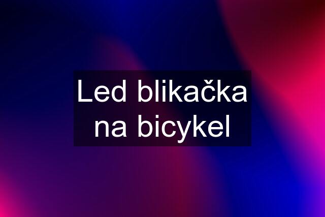 Led blikačka na bicykel