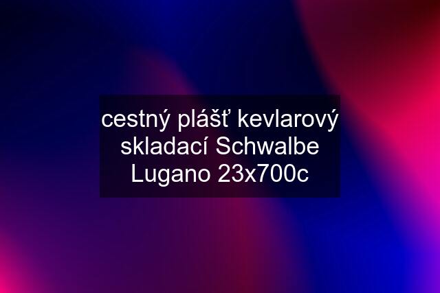 cestný plášť kevlarový skladací Schwalbe Lugano 23x700c