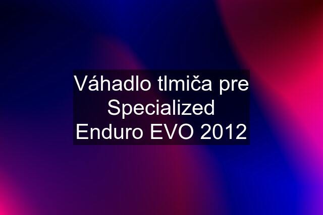 Váhadlo tlmiča pre Specialized Enduro EVO 2012