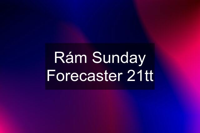 Rám Sunday Forecaster 21tt