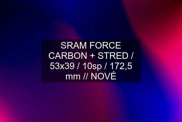 SRAM FORCE CARBON + STRED / 53x39 / 10sp / 172,5 mm // NOVÉ