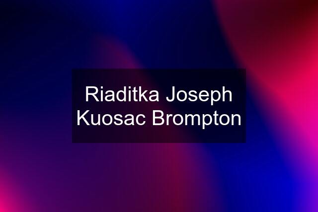 Riaditka Joseph Kuosac Brompton