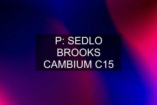 P: SEDLO BROOKS CAMBIUM C15