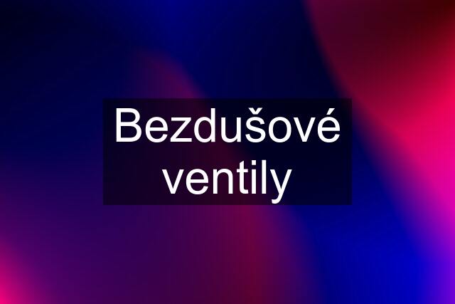 Bezdušové ventily