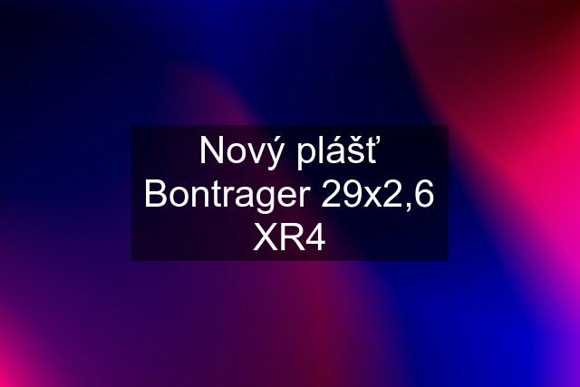 Nový plášť Bontrager 29x2,6 XR4