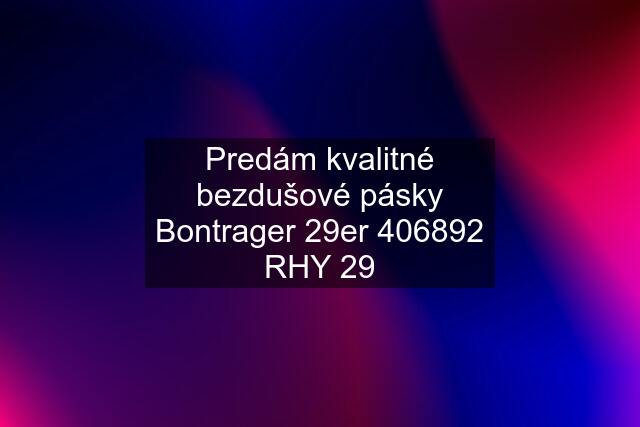 Predám kvalitné bezdušové pásky Bontrager 29er 406892 RHY 29