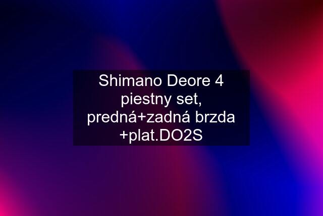 Shimano Deore 4 piestny set, predná+zadná brzda +plat.DO2S