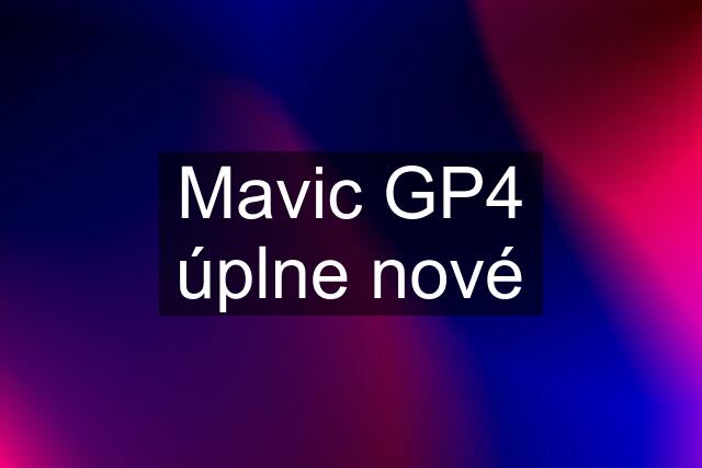 Mavic GP4 úplne nové