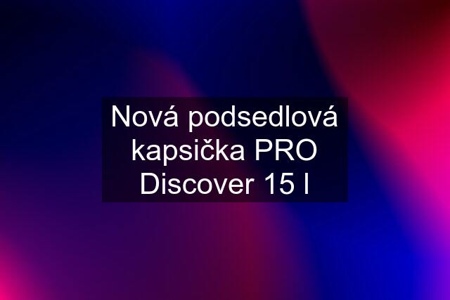 Nová podsedlová kapsička PRO Discover 15 l