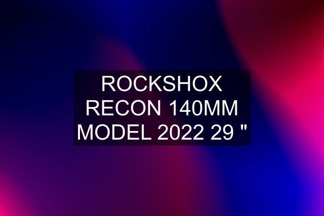 ROCKSHOX RECON 140MM MODEL 2022 29 "