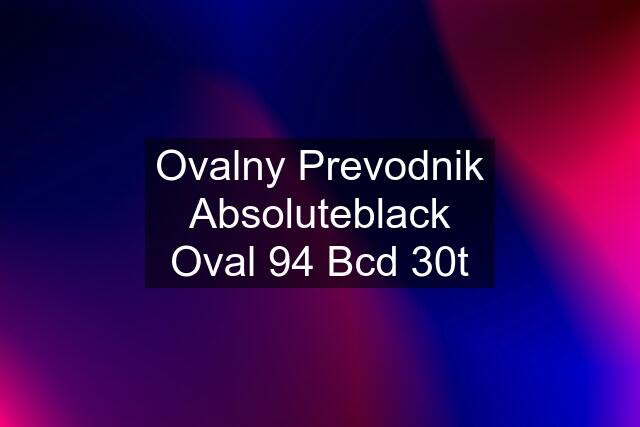 Ovalny Prevodnik Absoluteblack Oval 94 Bcd 30t